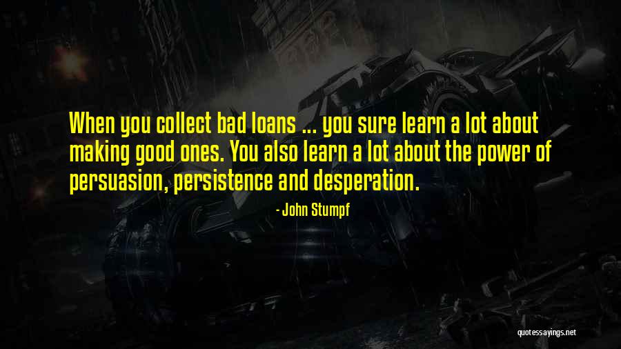 Good Persuasion Quotes By John Stumpf Good Persuasion Quotes By John Stumpf