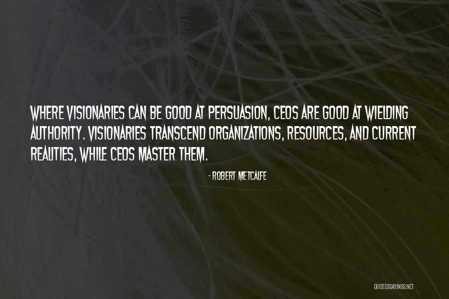 Good Persuasion Quotes By Robert Metcalfe Good Persuasion Quotes By Robert Metcalfe