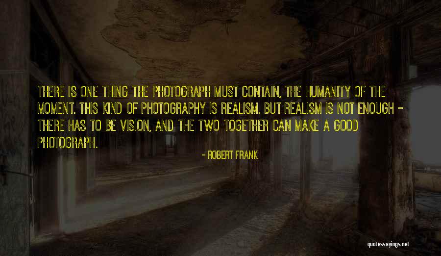 Good Photography Quotes By Robert Frank Good Photography Quotes By Robert Frank