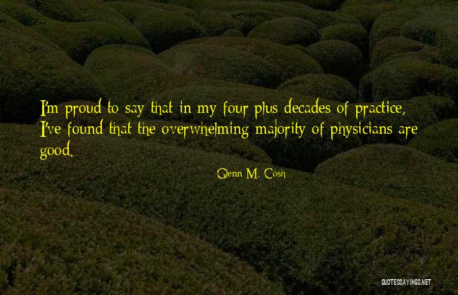 Good Physicians Quotes By Glenn M. Cosh Good Physicians Quotes By Glenn M. Cosh