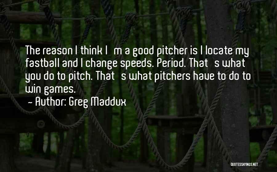 Good Pitcher Quotes By Greg Maddux