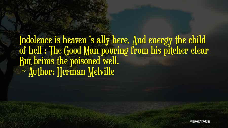 Good Pitcher Quotes By Herman Melville