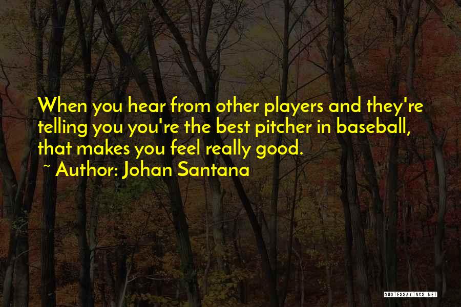 Good Pitcher Quotes By Johan Santana