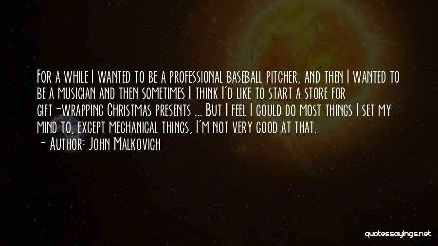 Good Pitcher Quotes By John Malkovich