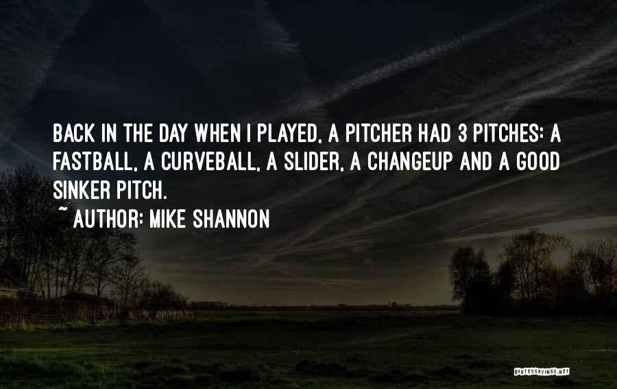 Good Pitcher Quotes By Mike Shannon