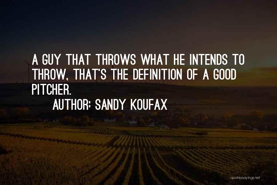 Good Pitcher Quotes By Sandy Koufax