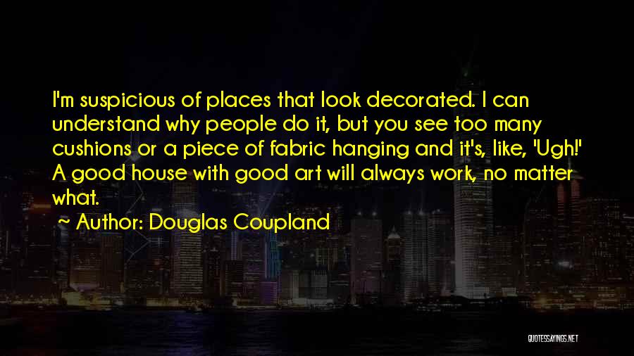 Good Places To Work Quotes By Douglas Coupland