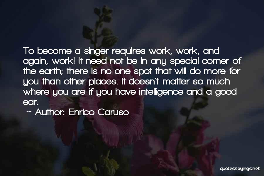 Good Places To Work Quotes By Enrico Caruso