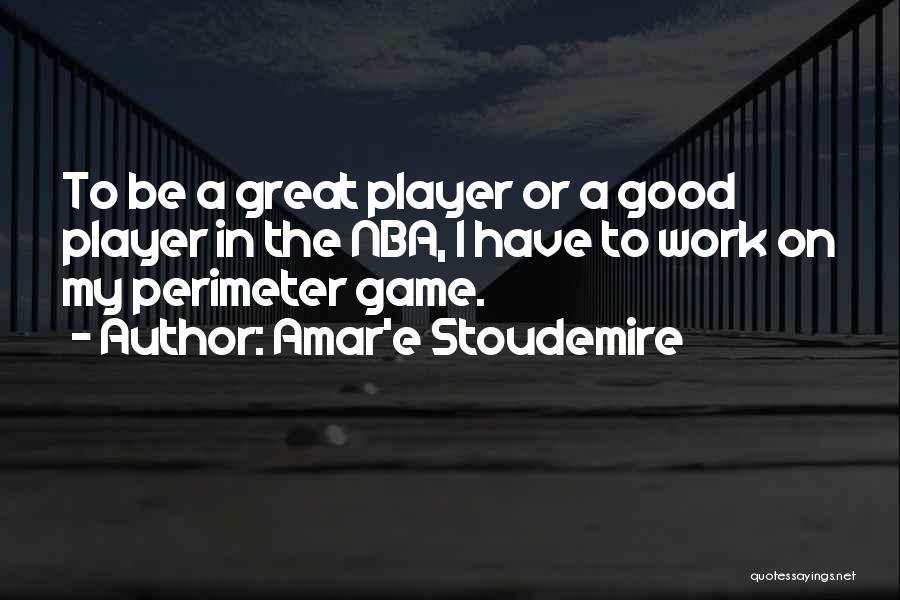 Good Player Quotes By Amar'e Stoudemire