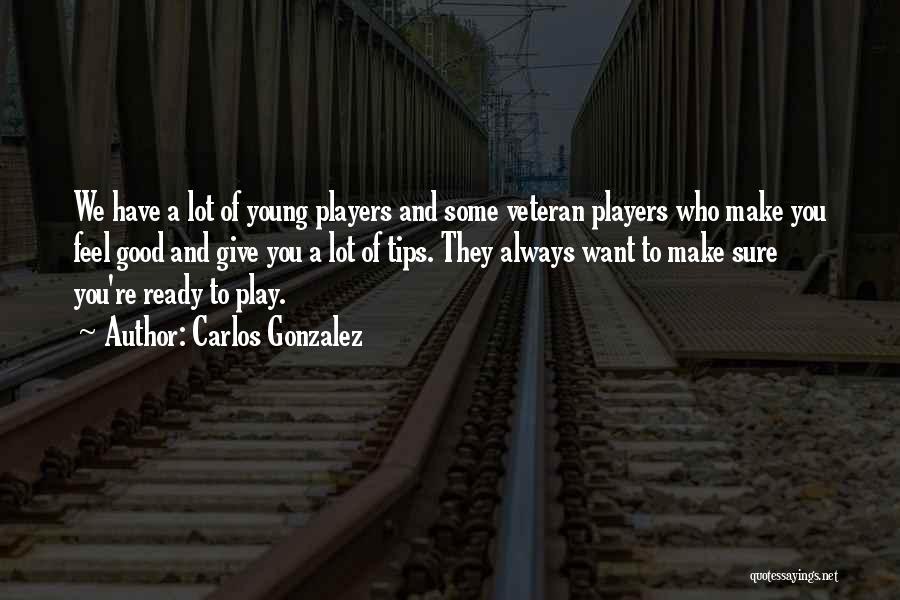 Good Player Quotes By Carlos Gonzalez