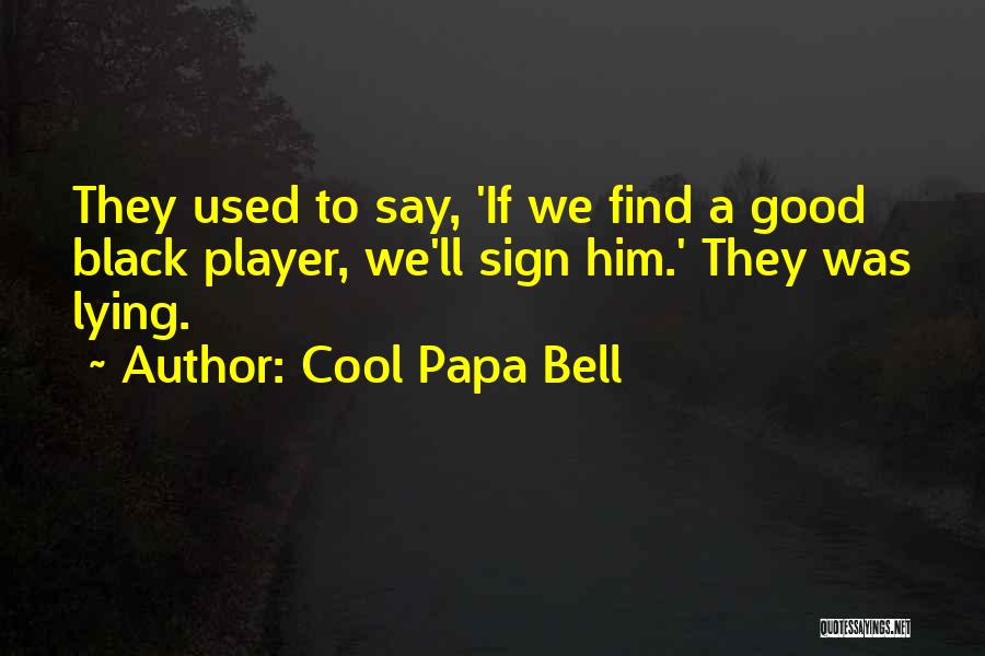 Good Player Quotes By Cool Papa Bell