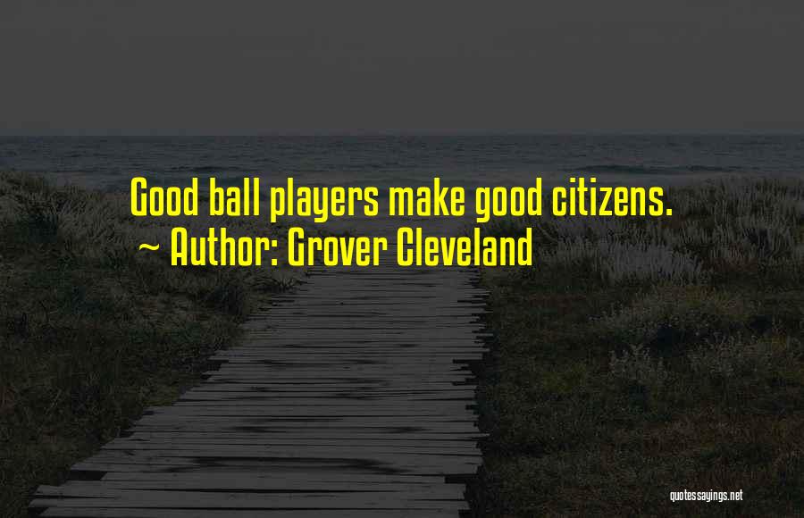 Good Player Quotes By Grover Cleveland