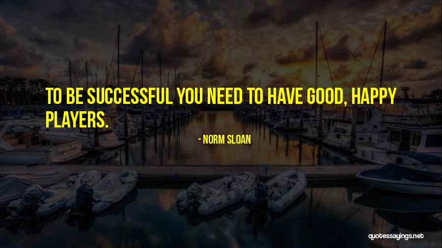 Good Player Quotes By Norm Sloan Good Player Quotes By Norm Sloan