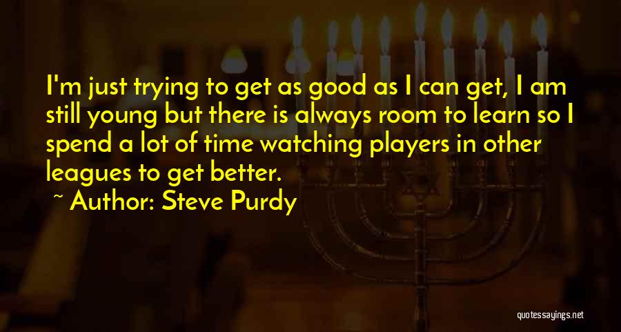 Good Player Quotes By Steve Purdy