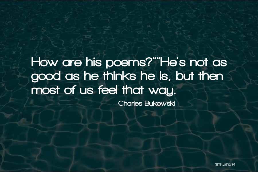 Good Poems Quotes By Charles Bukowski Good Poems Quotes By Charles Bukowski