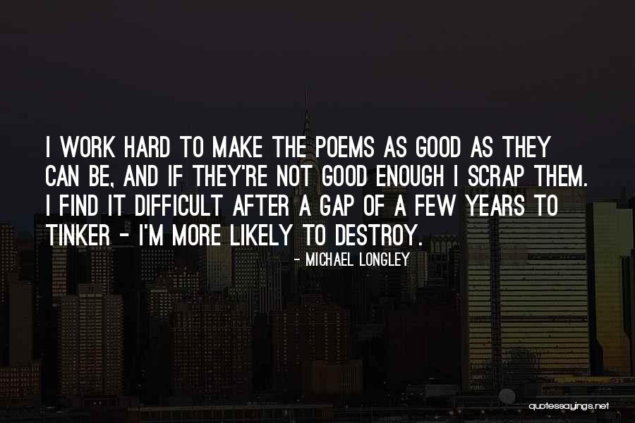 Good Poems Quotes By Michael Longley Good Poems Quotes By Michael Longley