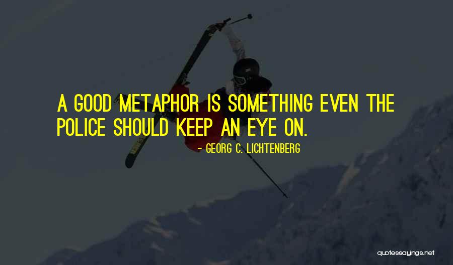 Good Police Quotes By Georg C. Lichtenberg