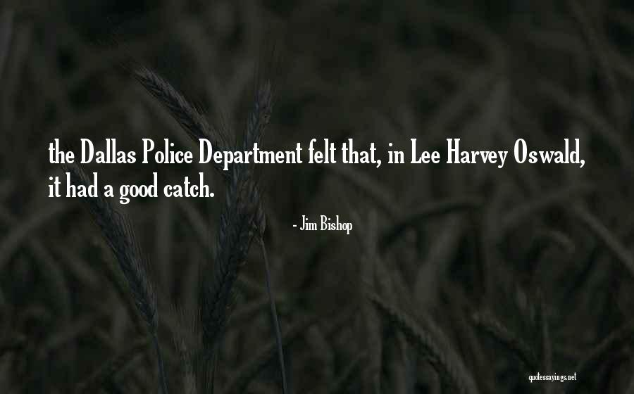 Good Police Quotes By Jim Bishop