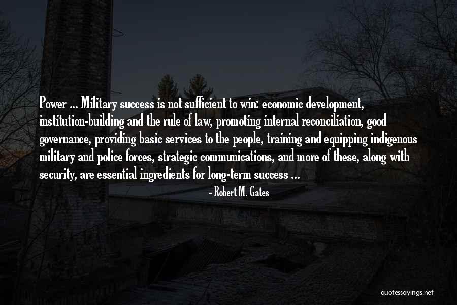 Good Police Quotes By Robert M. Gates Good Police Quotes By Robert M. Gates