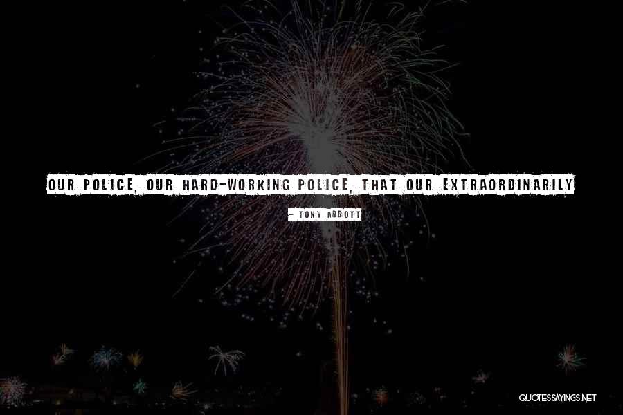 Good Police Quotes By Tony Abbott Good Police Quotes By Tony Abbott