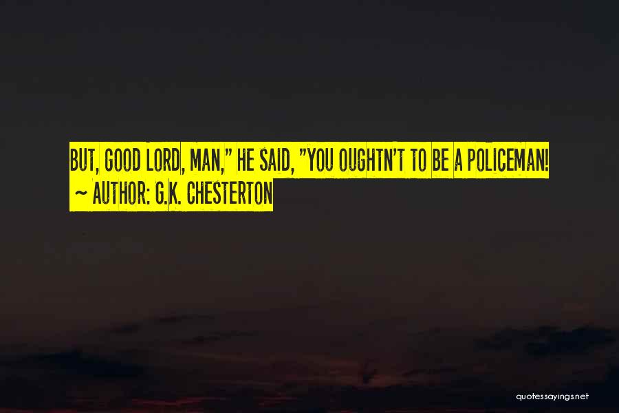 Good Policeman Quotes By G.K. Chesterton