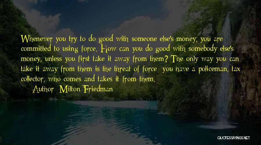 Good Policeman Quotes By Milton Friedman