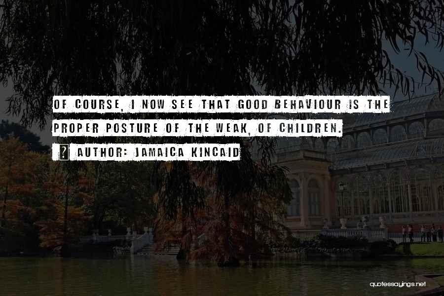 Good Posture Quotes By Jamaica Kincaid