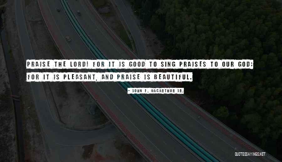 Good Praises Quotes By John F. MacArthur Jr. Good Praises Quotes By John F. MacArthur Jr.