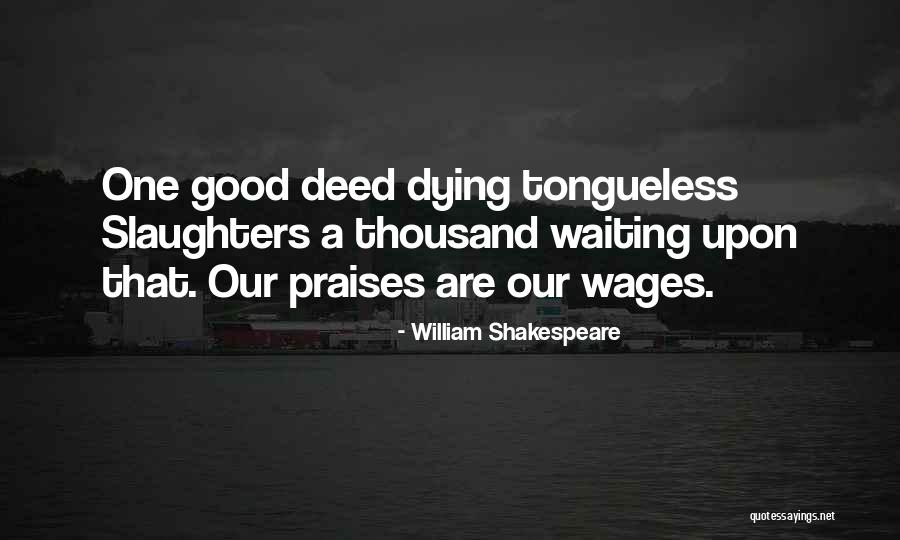 Good Praises Quotes By William Shakespeare Good Praises Quotes By William Shakespeare