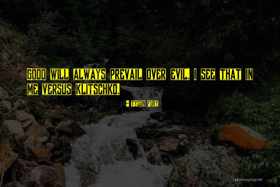 Good Prevail Quotes By Tyson Fury Good Prevail Quotes By Tyson Fury