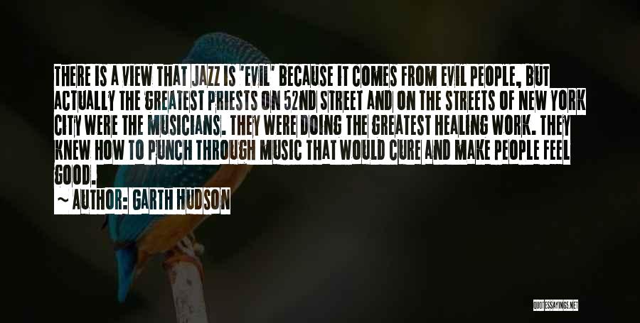 Good Priests Quotes By Garth Hudson