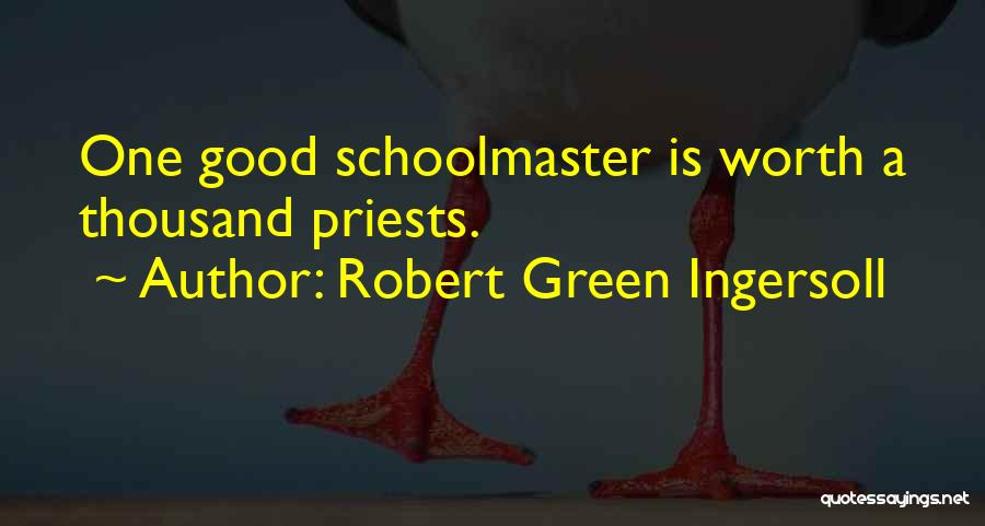 Good Priests Quotes By Robert Green Ingersoll