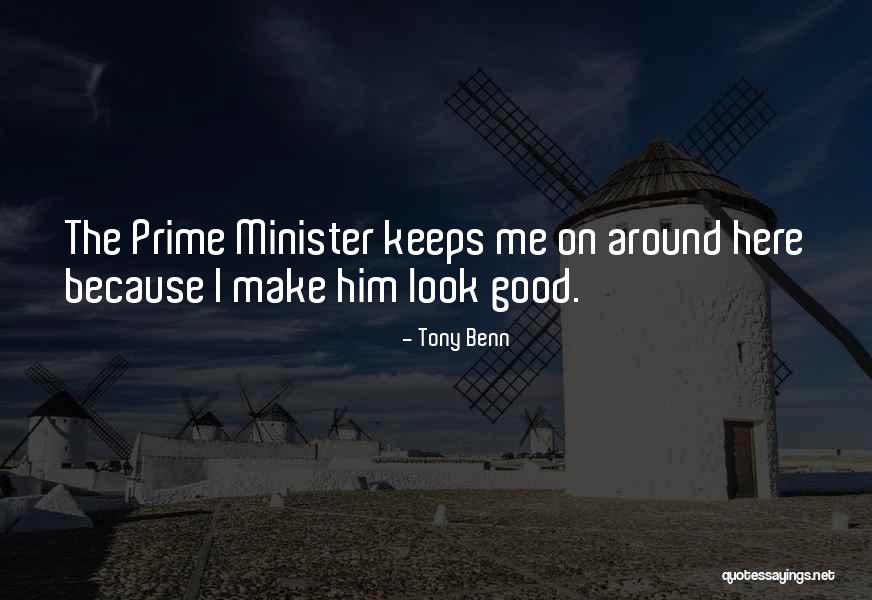 Good Prime Minister Quotes By Tony Benn Good Prime Minister Quotes By Tony Benn