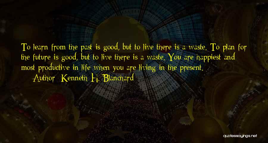 Good Productive Life Quotes By Kenneth H. Blanchard