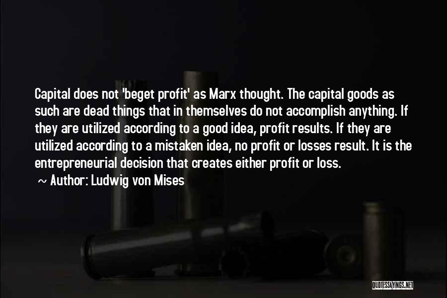 Good Profit Quotes By Ludwig Von Mises