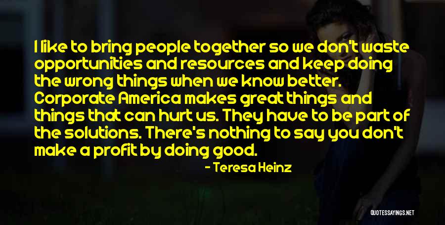 Good Profit Quotes By Teresa Heinz