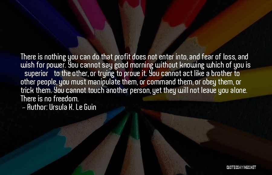Good Profit Quotes By Ursula K. Le Guin