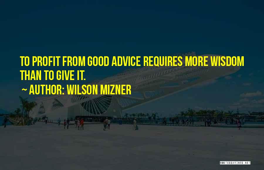 Good Profit Quotes By Wilson Mizner