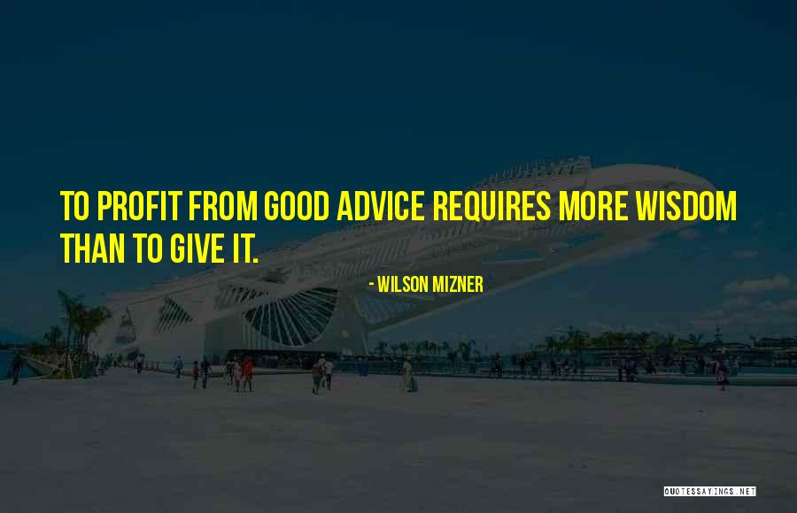 Good Profit Quotes By Wilson Mizner