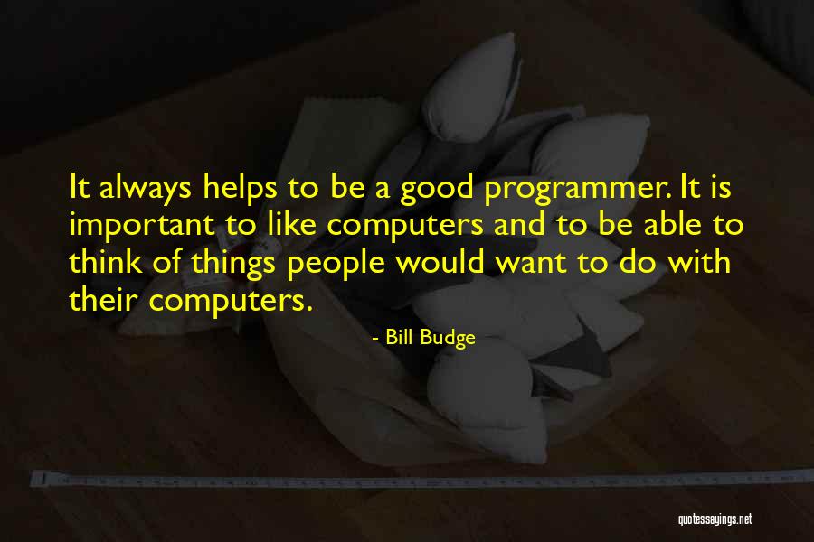 Good Programmer Quotes By Bill Budge