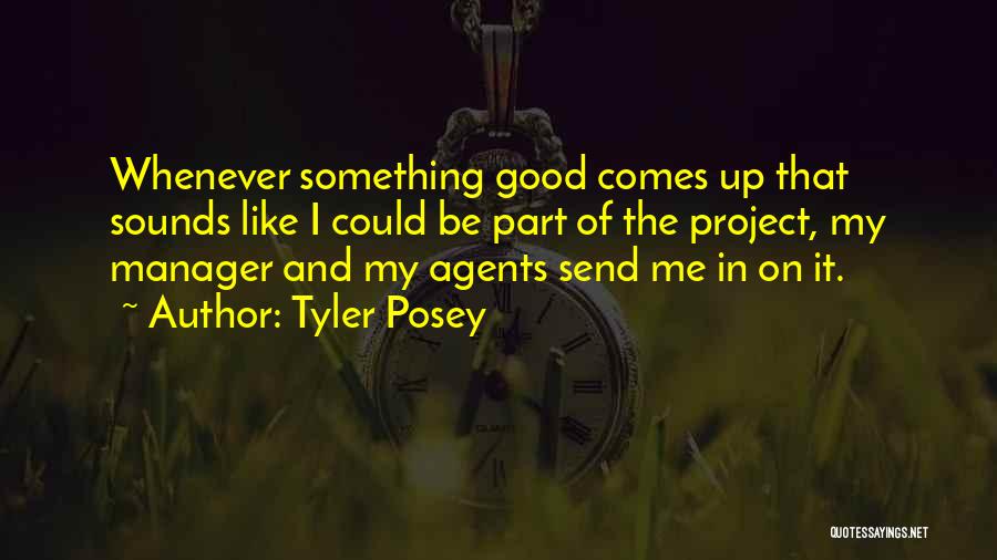 Good Project Manager Quotes By Tyler Posey