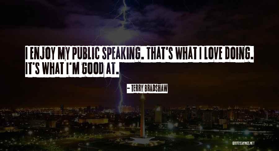 Good Public Speaking Quotes By Terry Bradshaw Good Public Speaking Quotes By Terry Bradshaw
