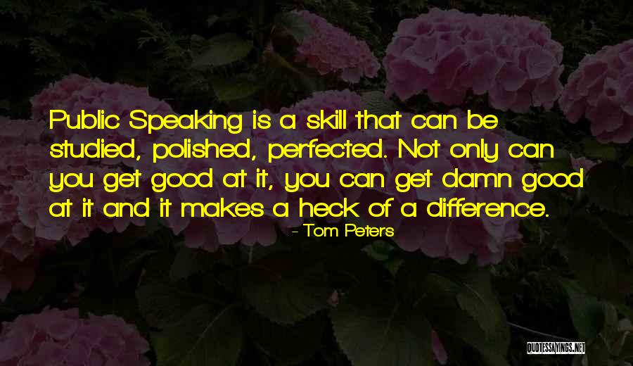 Good Public Speaking Quotes By Tom Peters Good Public Speaking Quotes By Tom Peters