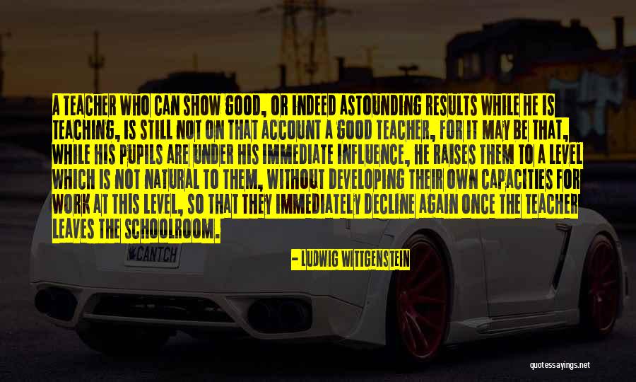 Good Pupils Quotes By Ludwig Wittgenstein Good Pupils Quotes By Ludwig Wittgenstein