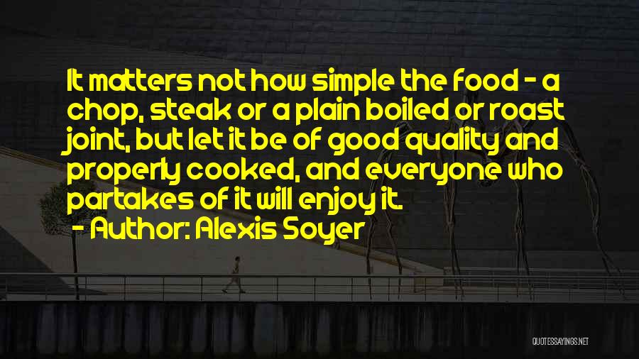 Good Quality Food Quotes By Alexis Soyer