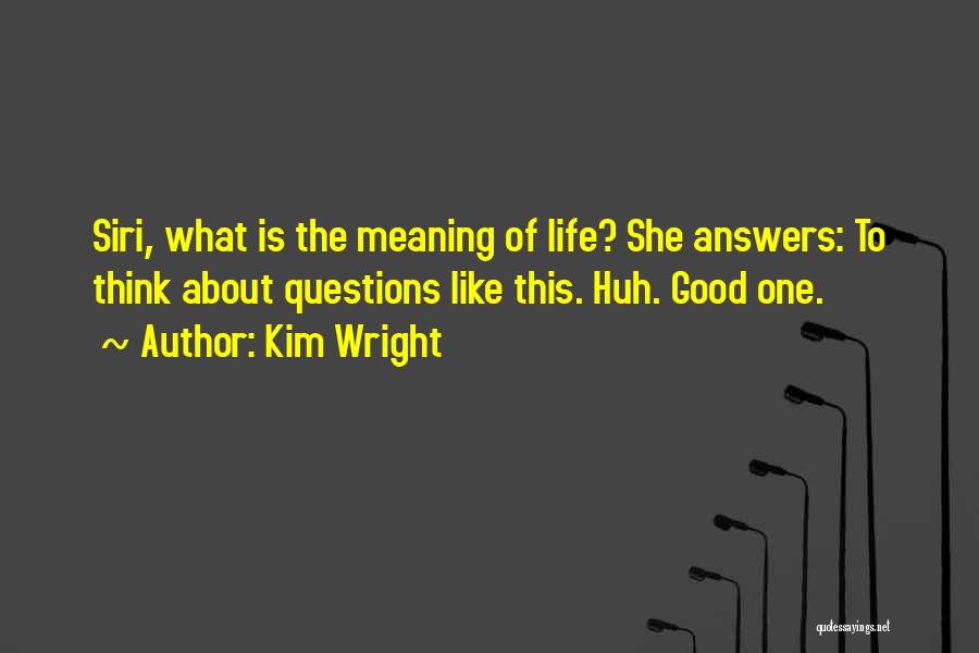 Good Questioning Quotes By Kim Wright