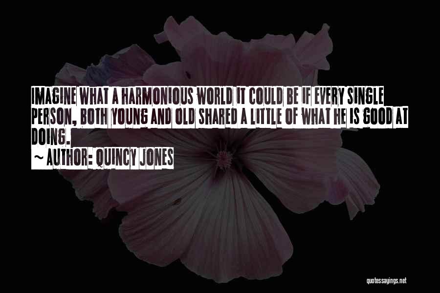 Good Quincy Jones Quotes By Quincy Jones
