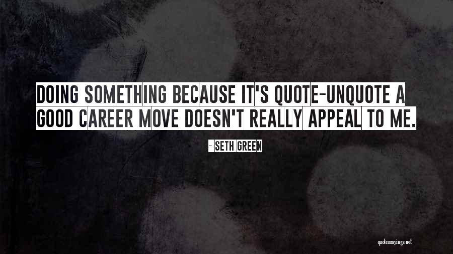 Good Quote Quotes By Seth Green Good Quote Quotes By Seth Green
