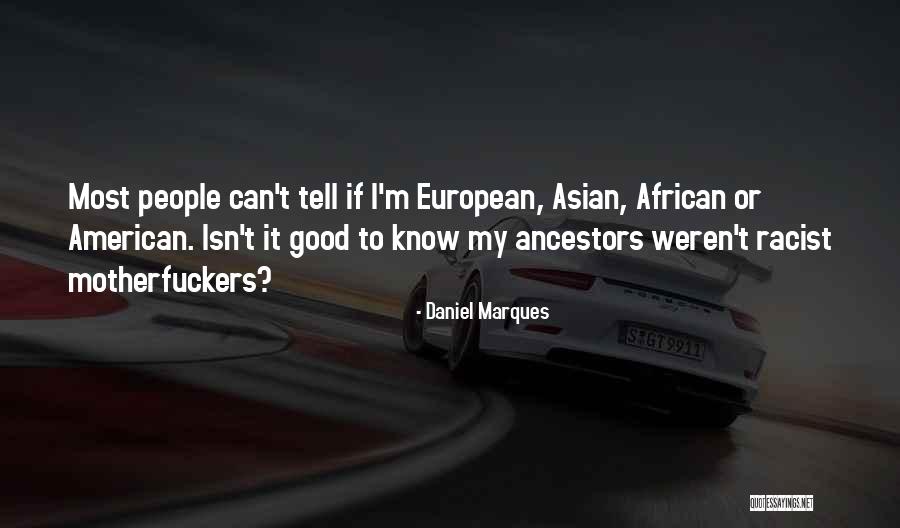 Good Racist Quotes By Daniel Marques Good Racist Quotes By Daniel Marques