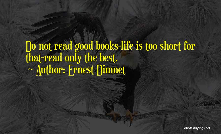 Good Read Short Quotes By Ernest Dimnet